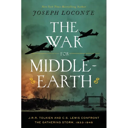 The War for Middle-Earth: J.R.R. Tolkien and C.S. Lewis Confront the Gathering Storm, 1933-1945 (the Perfect Christmas Gift for Tolkien and Lewis Fans