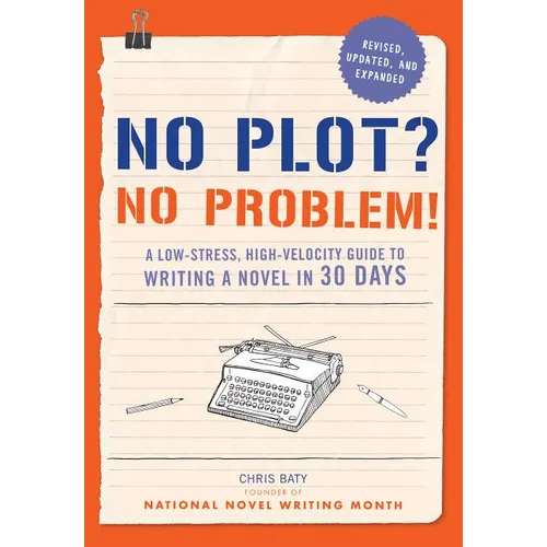 No Plot? No Problem!: A Low-Stress, High-Velocity Guide to Writing a Novel in 30 Days