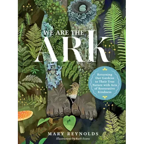 We Are the Ark: Returning Our Gardens to Their True Nature Through Acts of Restorative Kindness