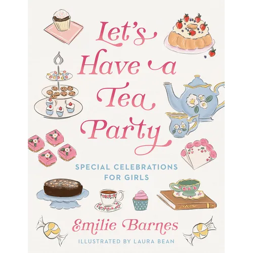 Let's Have a Tea Party: Special Celebrations for Girls